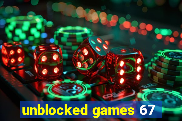 unblocked games 67