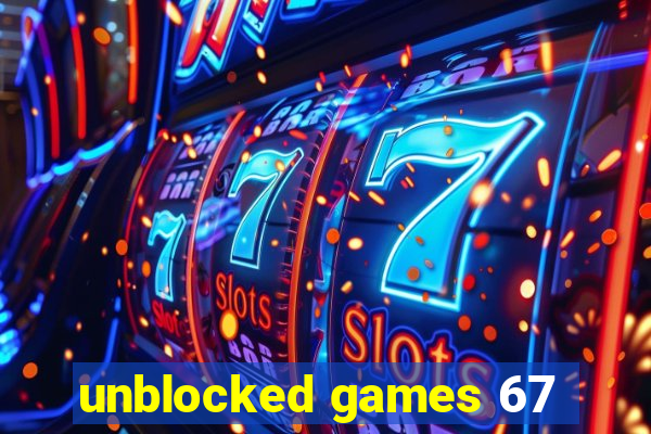 unblocked games 67