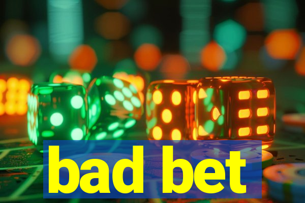 bad bet