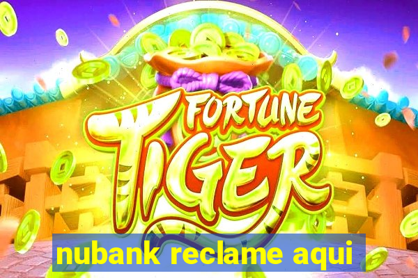 nubank reclame aqui