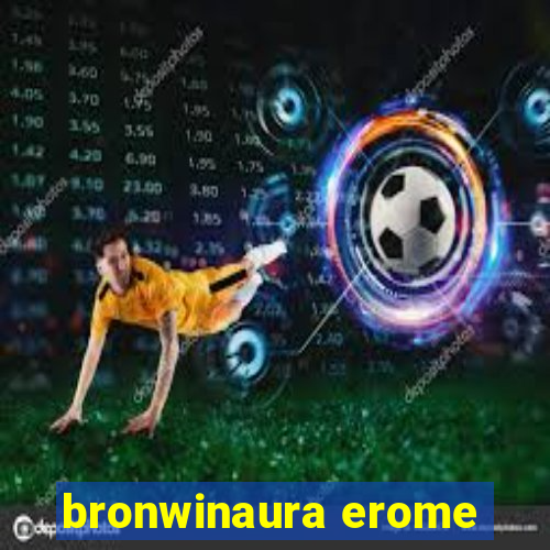 bronwinaura erome