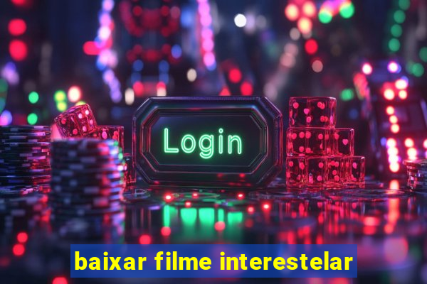 baixar filme interestelar