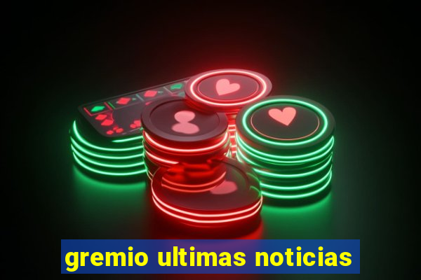 gremio ultimas noticias