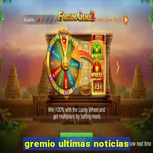 gremio ultimas noticias