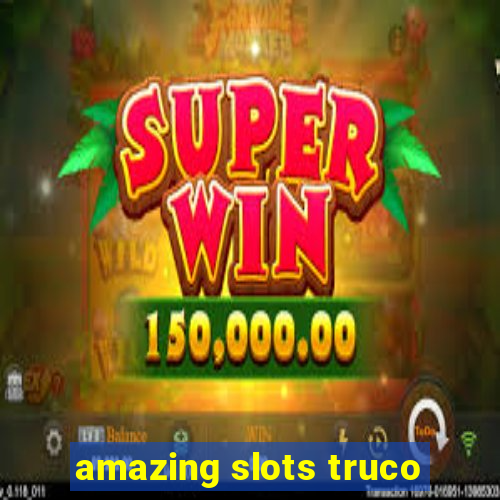 amazing slots truco