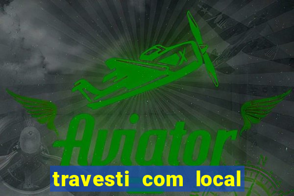 travesti com local em salvador