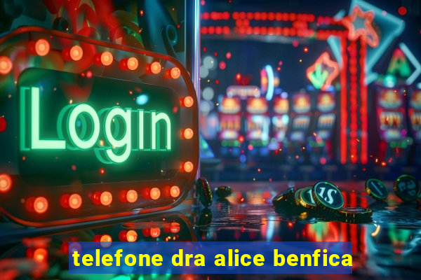 telefone dra alice benfica