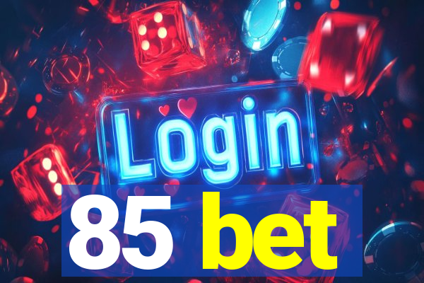 85 bet