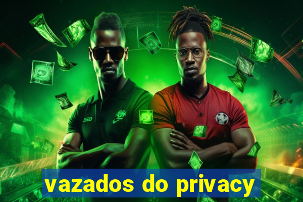 vazados do privacy