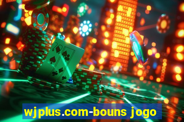 wjplus.com-bouns jogo