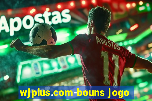 wjplus.com-bouns jogo