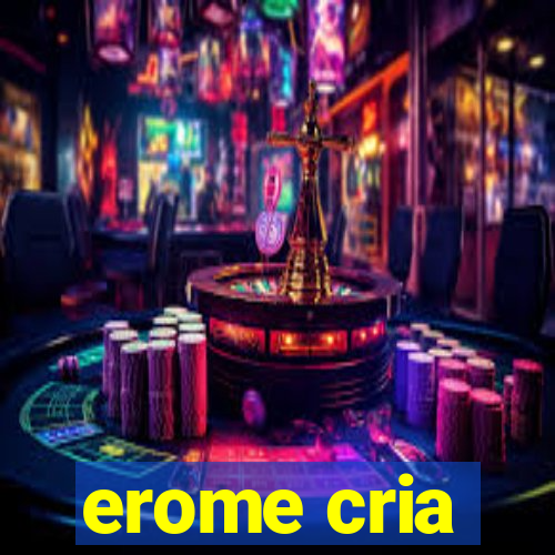 erome cria