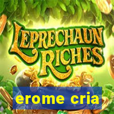 erome cria