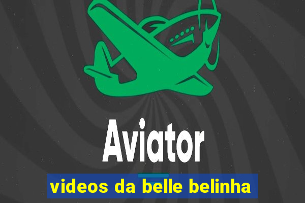 videos da belle belinha