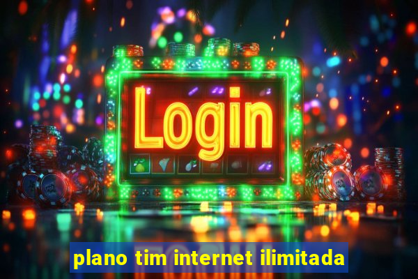 plano tim internet ilimitada