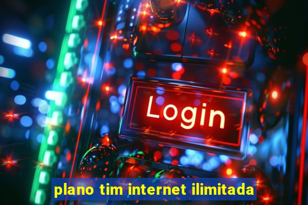 plano tim internet ilimitada