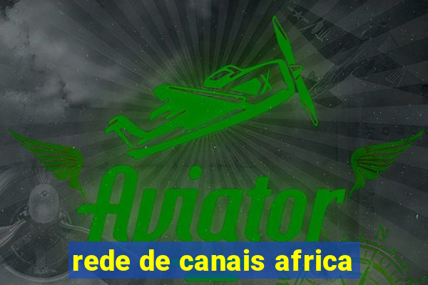 rede de canais africa