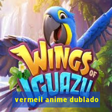 vermeil anime dublado