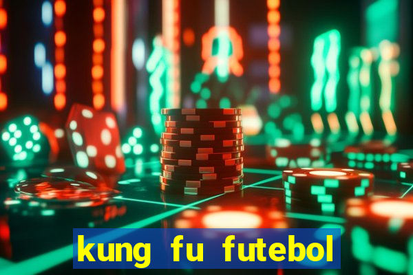 kung fu futebol clube online dublado