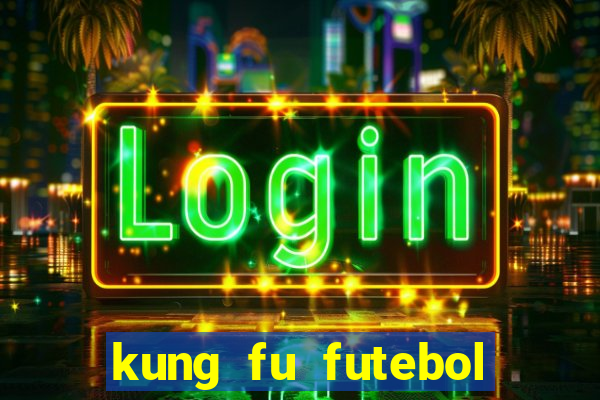 kung fu futebol clube online dublado