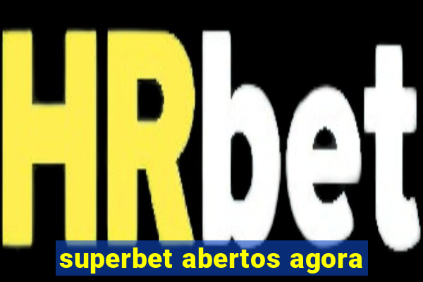 superbet abertos agora