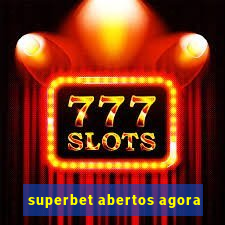 superbet abertos agora