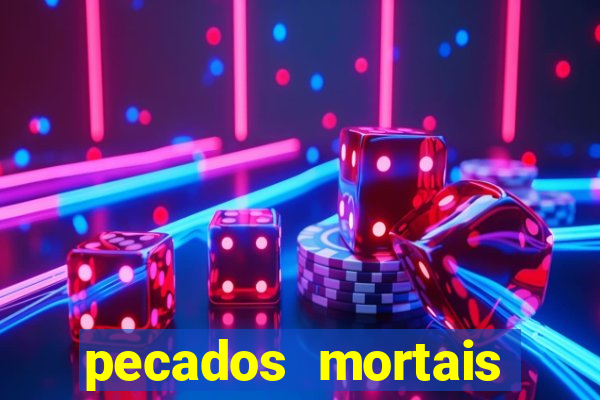 pecados mortais para confessar