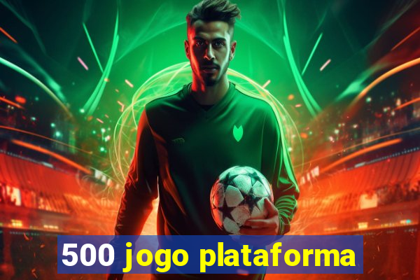 500 jogo plataforma