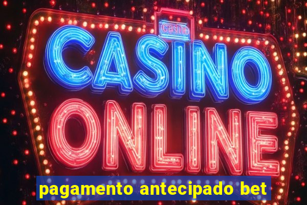 pagamento antecipado bet