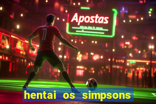 hentai os simpsons futebol e cerveja