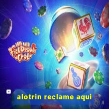 alotrin reclame aqui