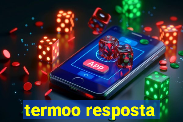 termoo resposta