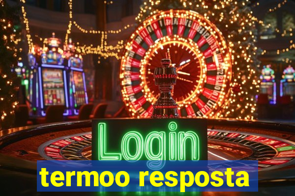 termoo resposta