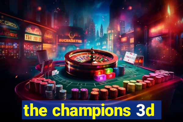 the champions 3d