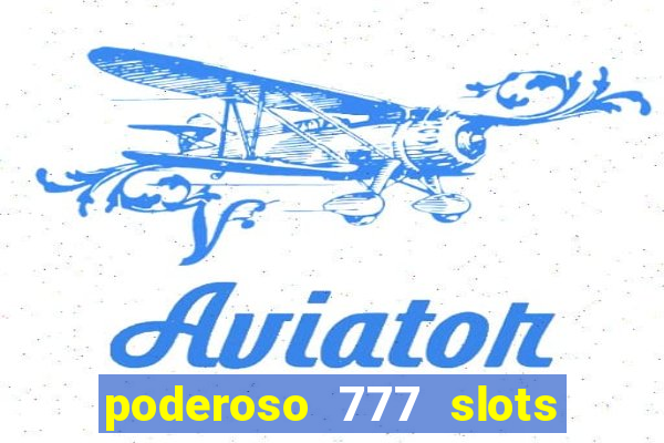 poderoso 777 slots paga mesmo