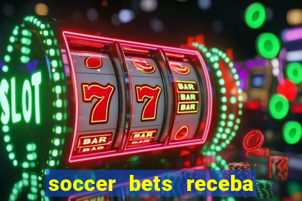 soccer bets receba seu dinheiro