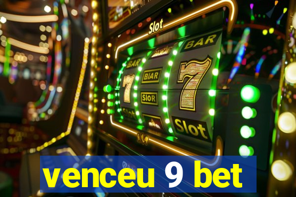 venceu 9 bet