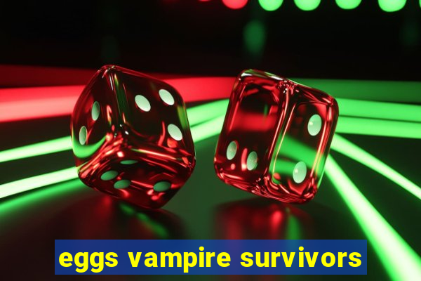 eggs vampire survivors