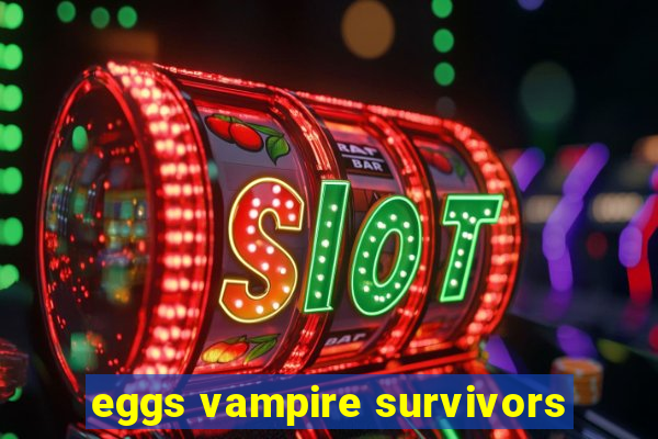 eggs vampire survivors