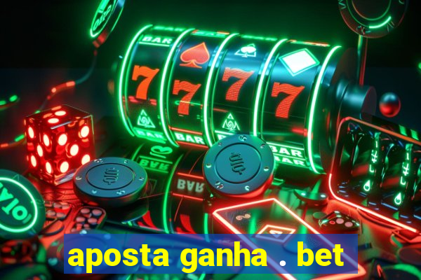 aposta ganha . bet