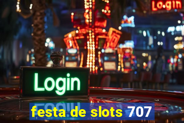 festa de slots 707