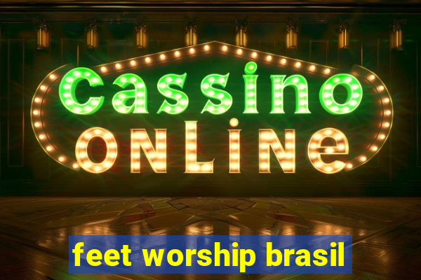 feet worship brasil