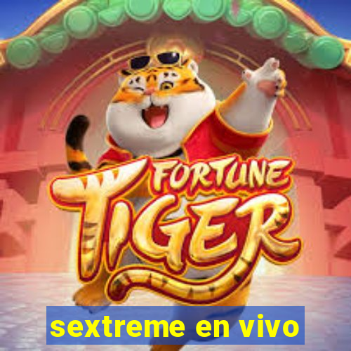 sextreme en vivo