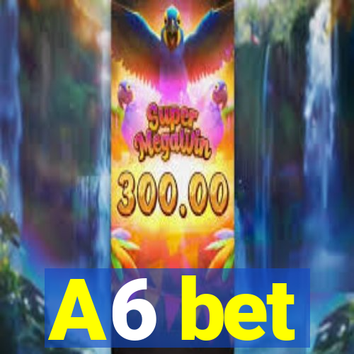 A6 bet