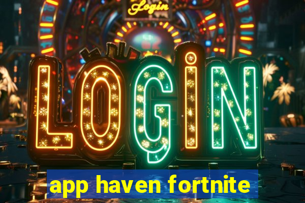 app haven fortnite