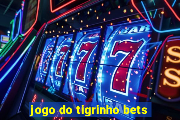 jogo do tigrinho bets