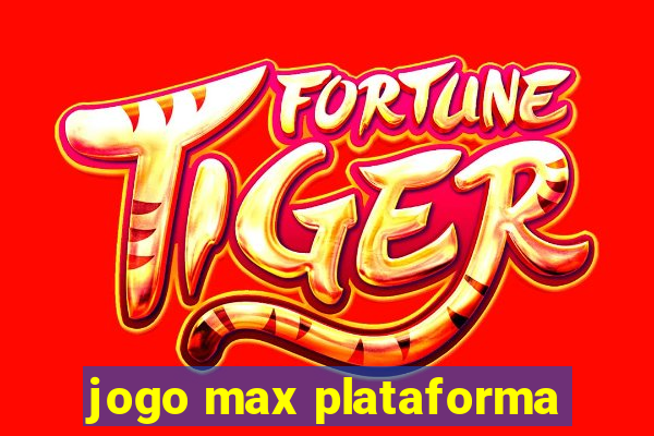 jogo max plataforma