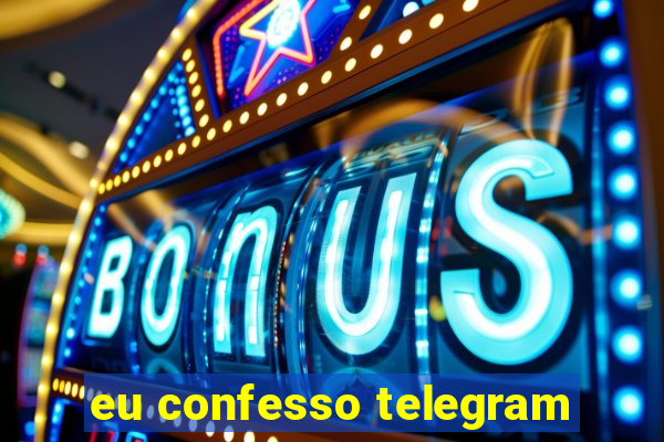 eu confesso telegram