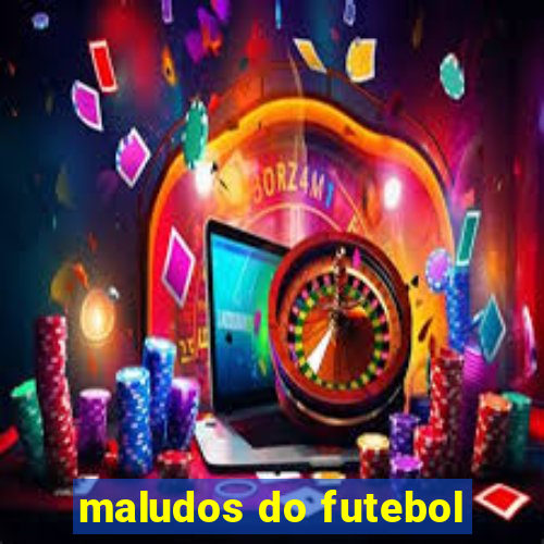 maludos do futebol