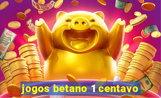 jogos betano 1 centavo